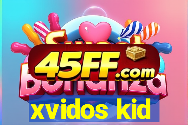 xvidos kid